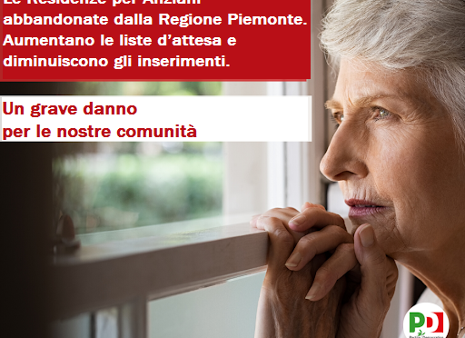 Le Residenze per Anziani abbandonate dalla Regione Piemonte. Aumentano le liste d’attesa e diminuiscono gli inserimenti. Un grave danno per le nostre comunità.