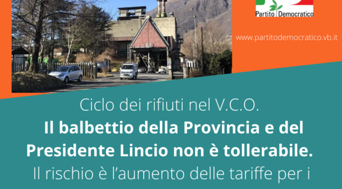 Ciclo dei rifiuti nel V.C.O. Il balbettio della Provincia e del Presidente Lincio non è tollerabile. Il rischio è l’aumento delle tariffe per i cittadini. Convocare subito Consiglio provinciale aperto ai Sindaci.